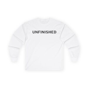 UNFINISHED Long Sleeve Tee  | Inspirational Mental Health & Podcast Merch